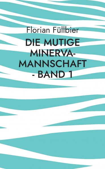 Die mutige Minerva-Mannschaft - Band 1