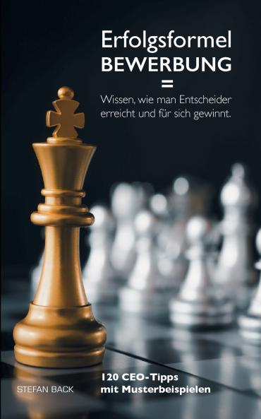 Erfolgsformel Bewerbung = Wissen wie man Entscheider erreicht und für sich gewinnt