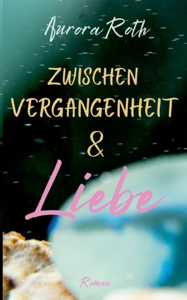 Zwischen Vergangenheit und Liebe