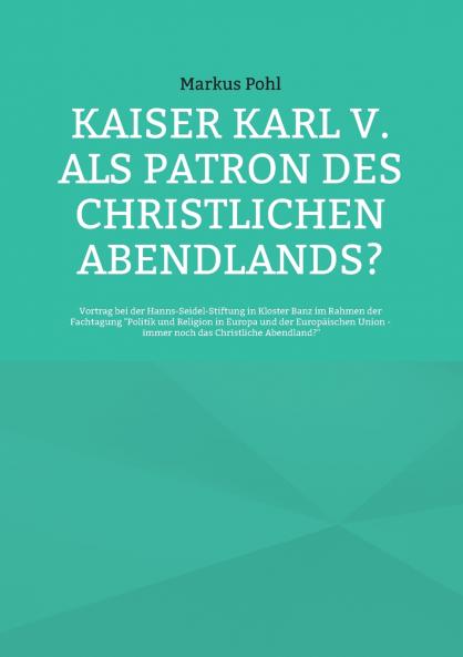 Kaiser Karl V. als Patron des christlichen Abendlands?