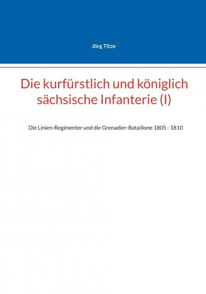 Die kurfürstlich und königlich sächsische Infanterie (I)