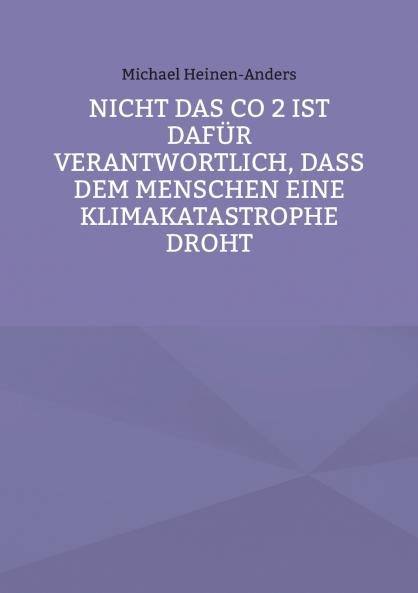 Nicht das CO 2 ist dafür verantwortlich daß dem Menschen eine Klimakatastrophe droht