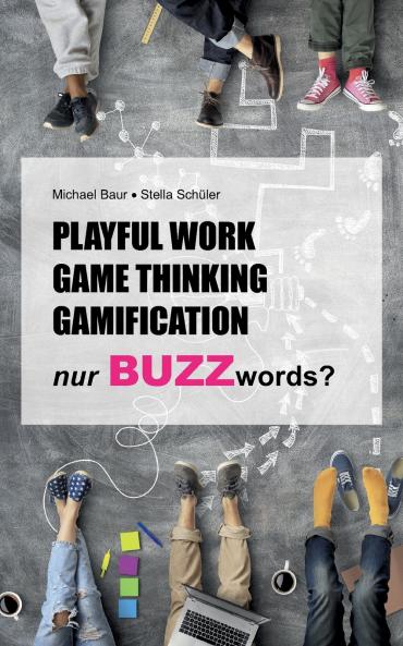 Playful Work Game Thinking Gamification - nur Buzzwords?
