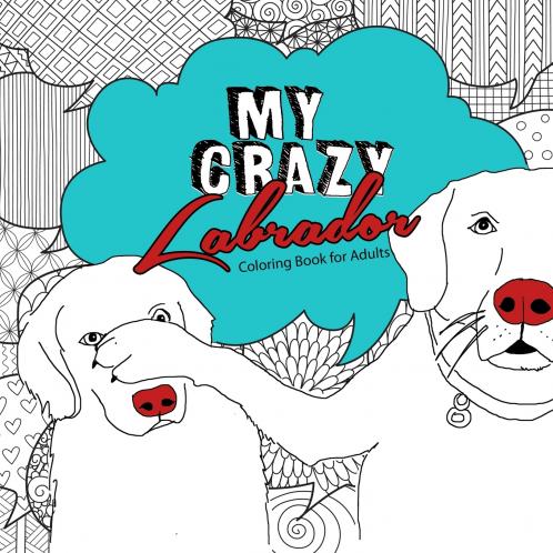 My crazy Labrador Coloring Book for Adults