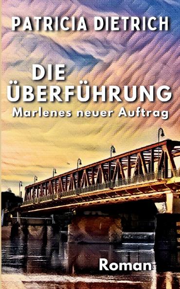 Die Überführung - Marlenes neuer Auftrag
