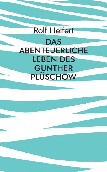 Das abenteuerliche Leben des Gunther Plüschow