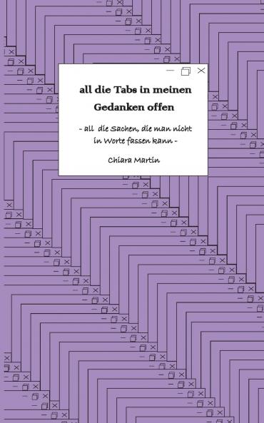 all die Tabs in meinen Gedanken offen