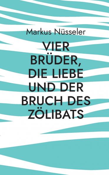 Vier Brüder die Liebe und der Bruch des Zölibats