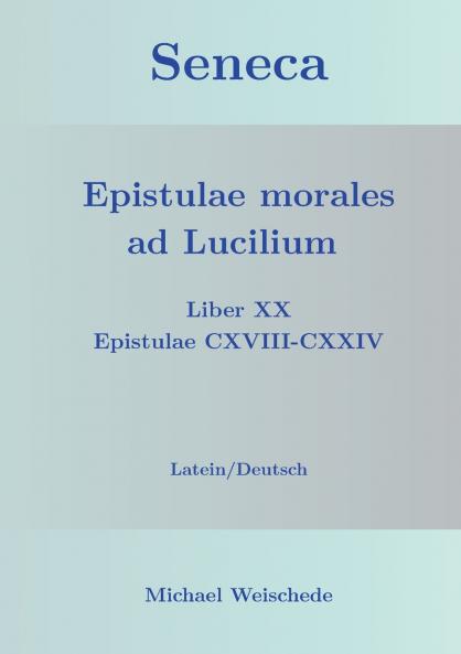Seneca - Epistulae morales ad Lucilium - Liber XX Epistulae CXVIII-CXXIV