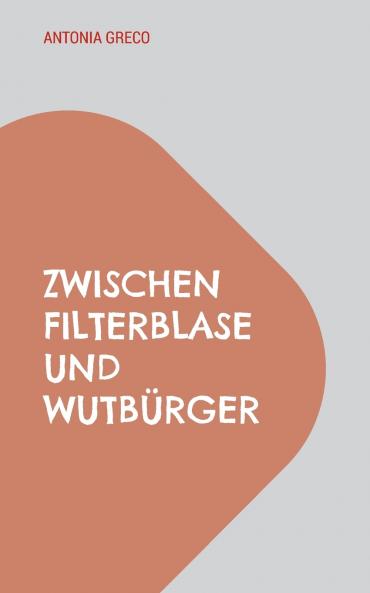 Zwischen Filterblase und Wutbürger