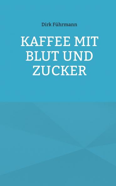 Kaffee mit Blut und Zucker