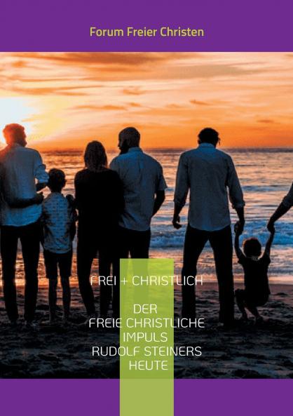 frei + christlich - Der freie christliche Impuls Rudolf Steiners heute