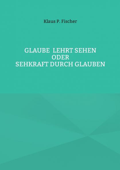 Glaube lehrt Sehen