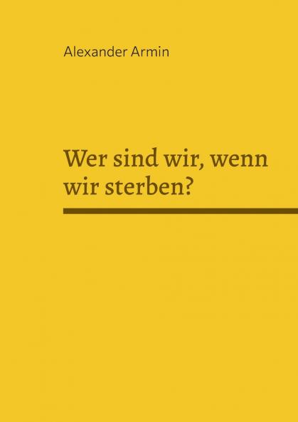 Wer sind wir wenn wir sterben?
