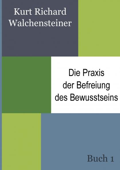 Die Praxis der Befreiung des Bewusstseins - Buch 1