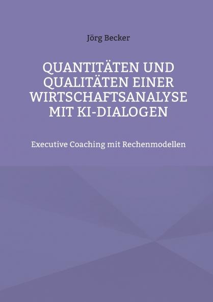 Quantitäten und Qualitäten einer Wirtschaftsanalyse mit KI-Dialogen