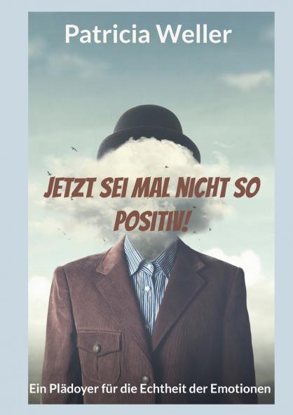 Jetzt sei mal nicht so positiv!