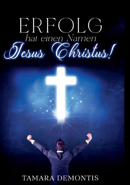 Erfolg hat einen Namen Jesus Christus !