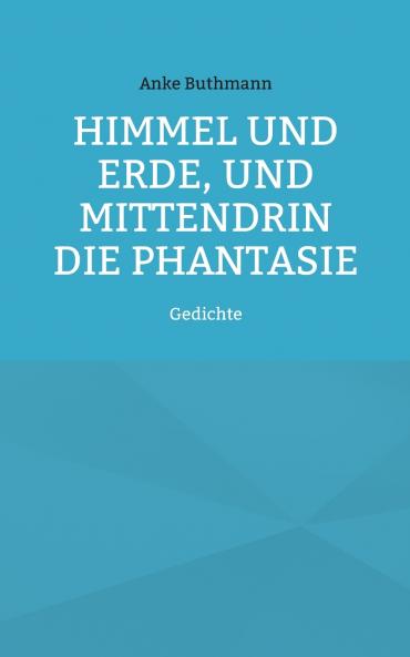 Himmel und Erde und mittendrin die Phantasie