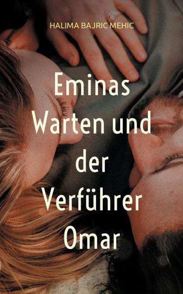 Eminas Warten und der Verführer Omar