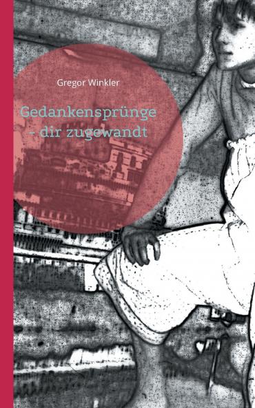 Gedankensprünge - dir zugewandt