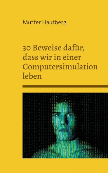 30 Beweise dafür dass wir in einer Computersimulation leben