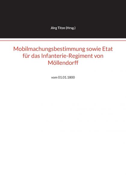Mobilmachungsbestimmung sowie Etat für das Infanterie-Regiment von Möllendorff