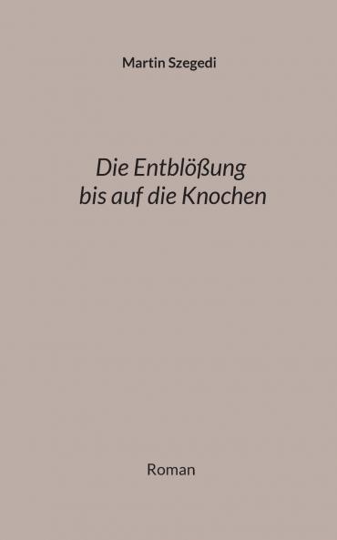 Die Entblößung bis auf die Knochen