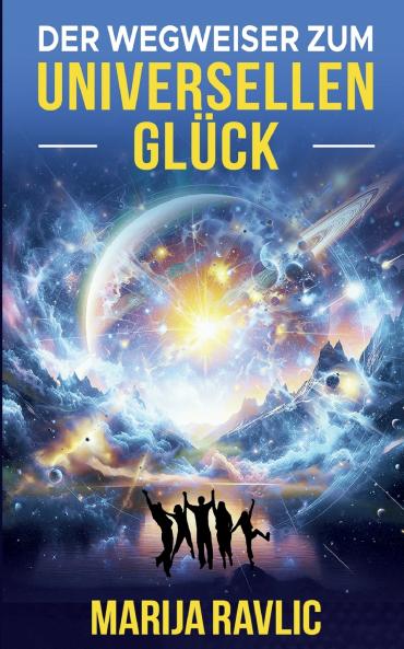 Der Wegweiser zum universellen Glück
