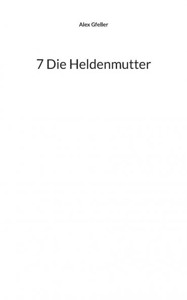 7 Die Heldenmutter
