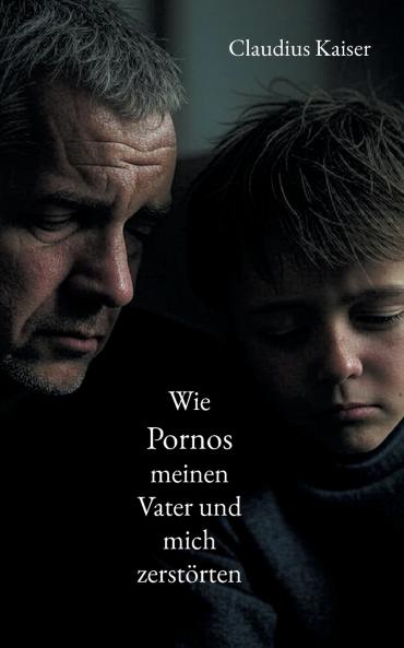 Wie Pornos meinen Vater und mich zerstörten