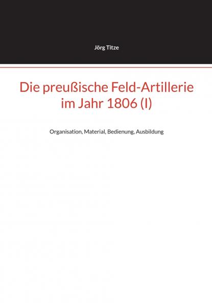 Die preußische Feld-Artillerie im Jahr 1806 (I)