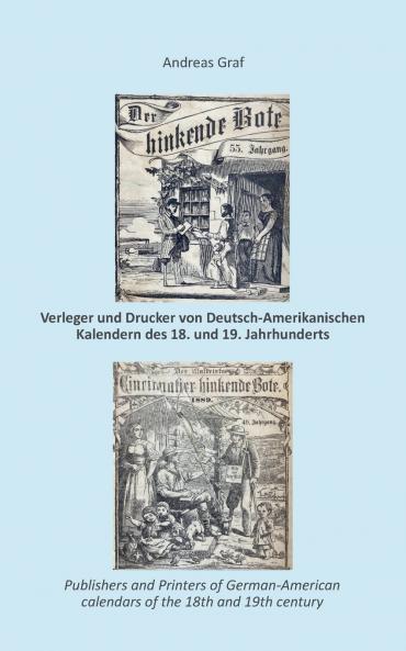 Die Drucker Verleger Herausgeber Hersteller und Händler (Krämer Wholesalers Stohrhalter Buchhändler Apotheker) von  Deutsch-Amerikanischen Kalendern des 18. und 19. Jahrhunderts ein   Register nebst Anhang