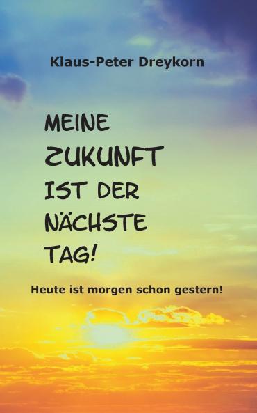 Meine Zukunft ist der n��chste Tag