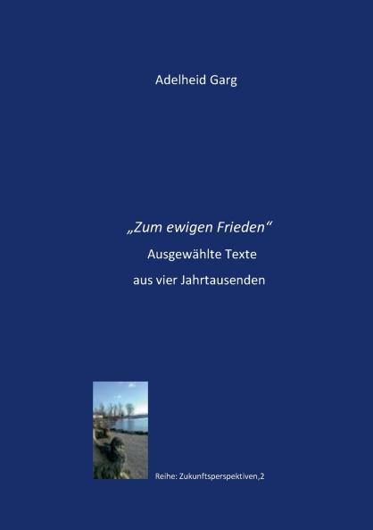 Zum ewigen Frieden. Ausgewählte Texte aus vier Jahrtausenden.