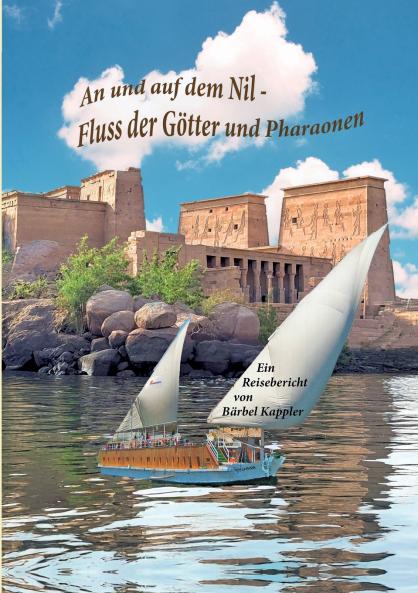 An und auf dem Nil dem Fluss der Götter und Pharaonen