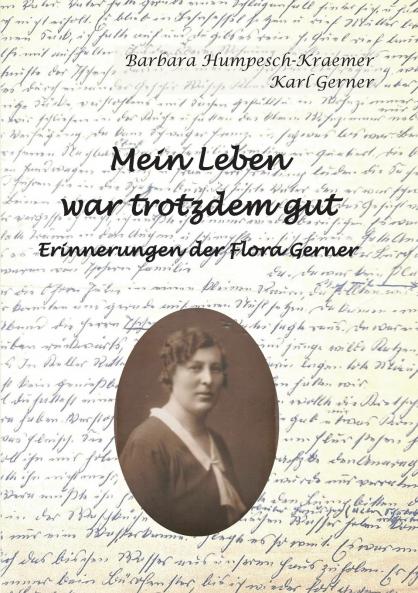 Mein Leben war trotzdem gut - Erinnerungen der Flora Gerner