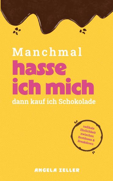 Manchmal hasse ich mich dann kaufe ich Schokolade