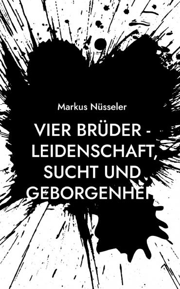 Vier Brüder - Leidenschaft Sucht und Geborgenheit