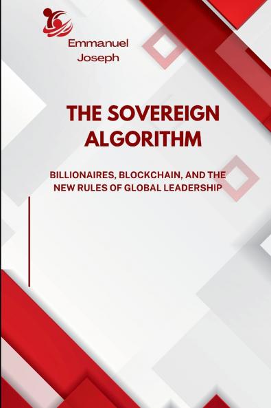 The Sovereign Algorithm Billionaires Blockchain and the New Rules of Global Leadership