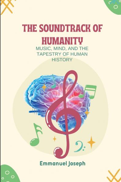 The Soundtrack of Humanity Music Mind and the Tapestry of Human History