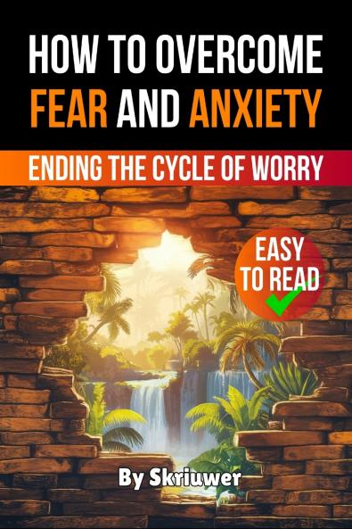 How to Overcome Fear and Anxiety