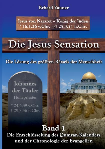 Die  Jesus  Sensation - Die Lösung des größten Rätsels der Menschheit Band 1
