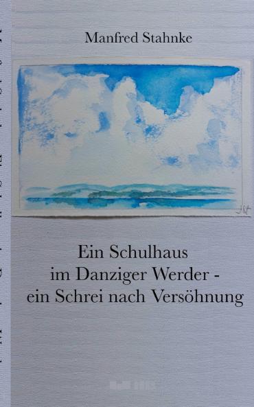 Ein Schulhaus im Danziger Werder -  ein Schrei nach Versöhnung