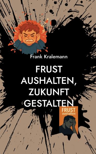 Frust aushalten Zukunft gestalten