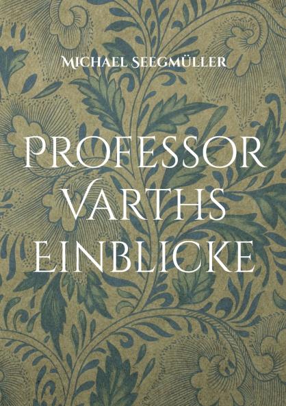 Professor Varths Einblicke