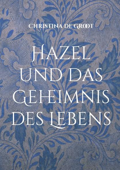 Hazel und das Geheimnis des Lebens