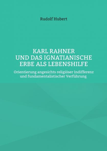 Karl Rahner und das Ignatianische Erbe als Lebenshilfe