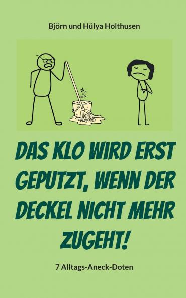 Das Klo wird erst geputzt wenn der Deckel nicht mehr zugeht!