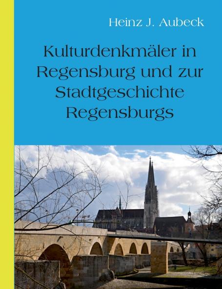 Kulturhistorische Denkmäler in Regensburg und zur Stadtgeschichte Regensburgs